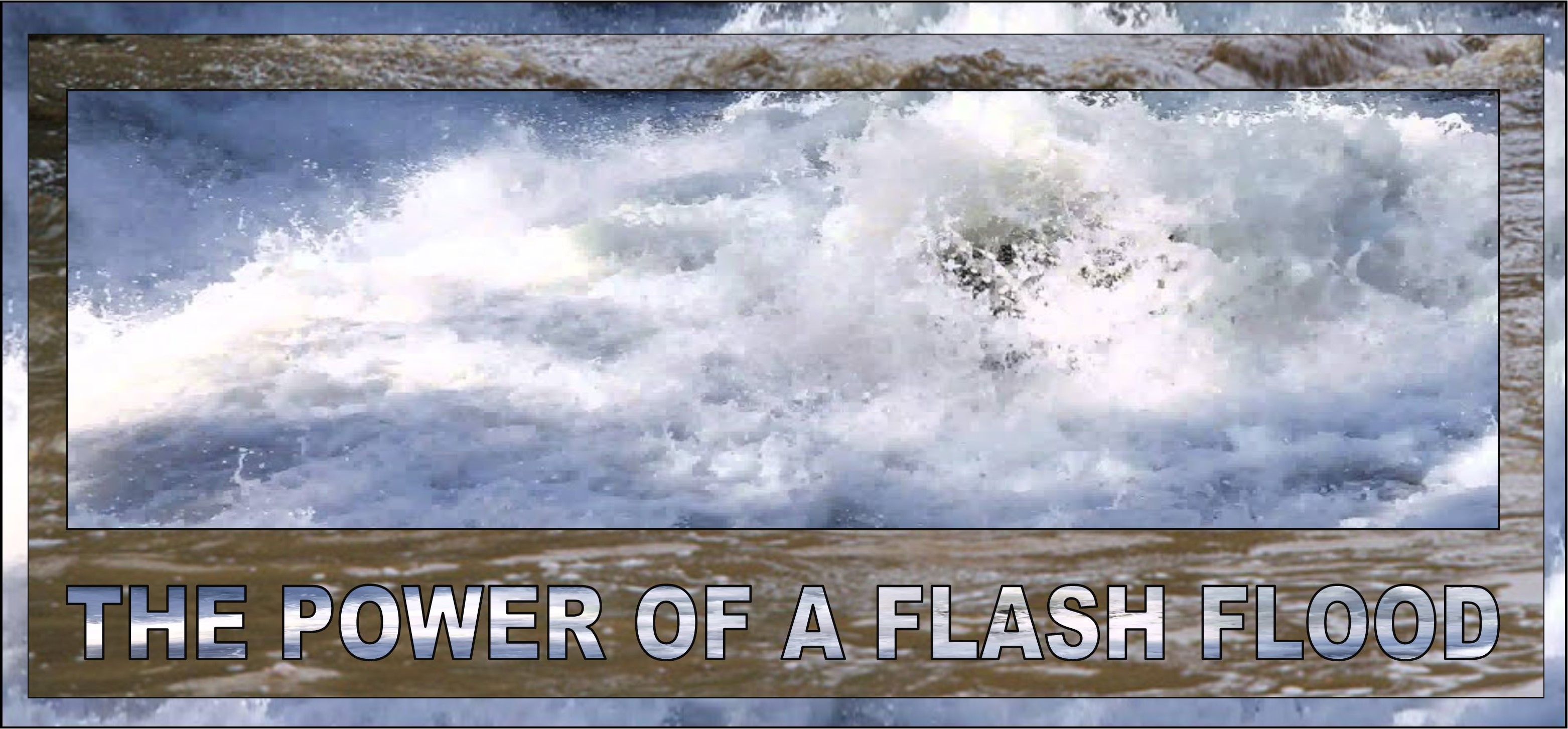 THE POWER OF A FLASH FLOOD 12-13-2021 THE POWER OF A FLASH FLOOD 12-13-2021