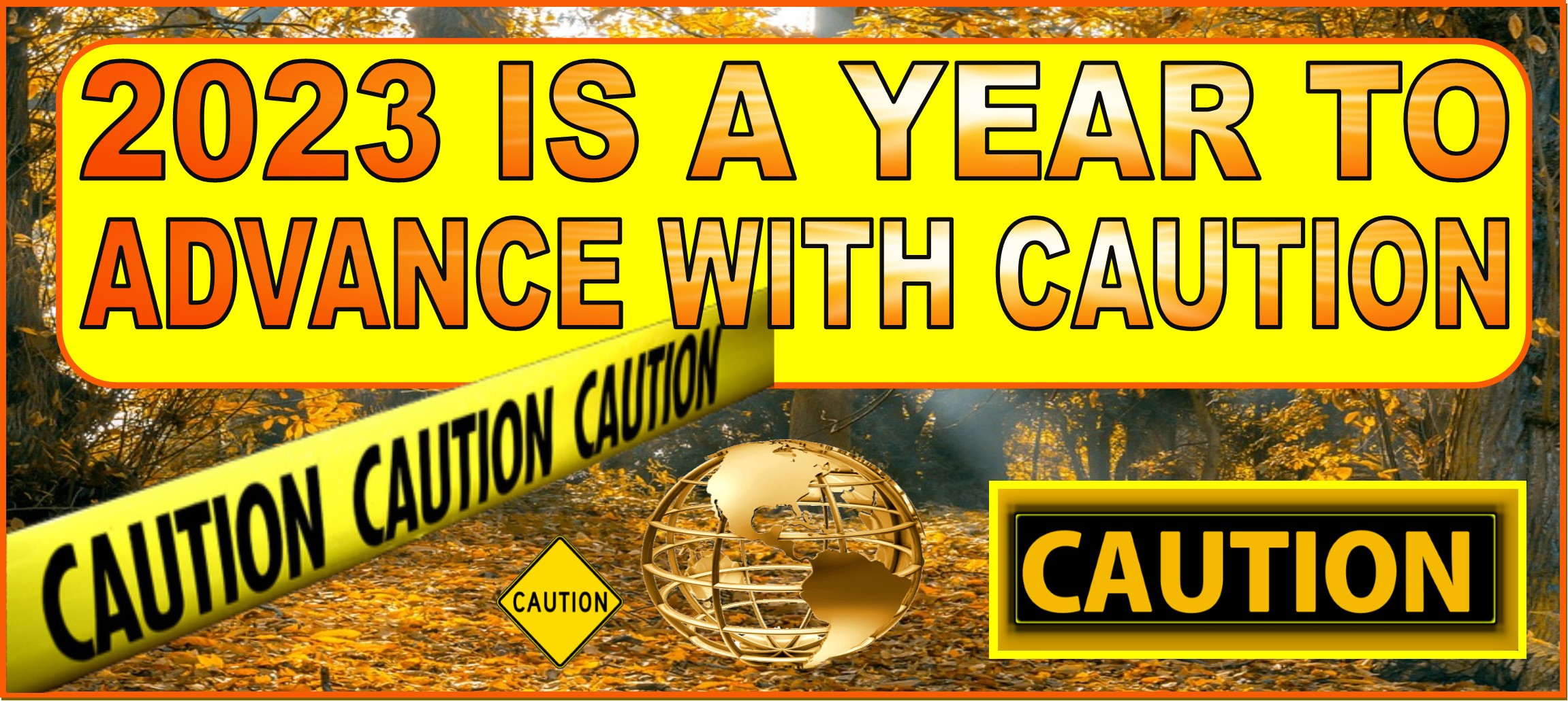 2023 IS A YEAR TO ADVANCE WITH CAUTION WEBSITE HEADER 3-1-2023 2023 IS A YEAR TO ADVANCE WITH CAUTION WEBSITE HEADER 3-1-2023